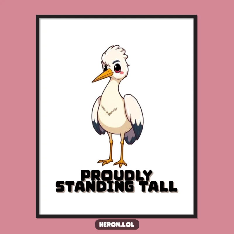 Funny Proud Heron Poster: Standing Tall - Majestic Wall Art & Funny Gift
